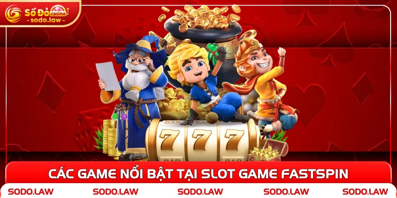 Các game nổi bật tại slot game Fastspin