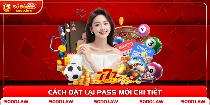 Cách đặt lại pass mới chi tiết