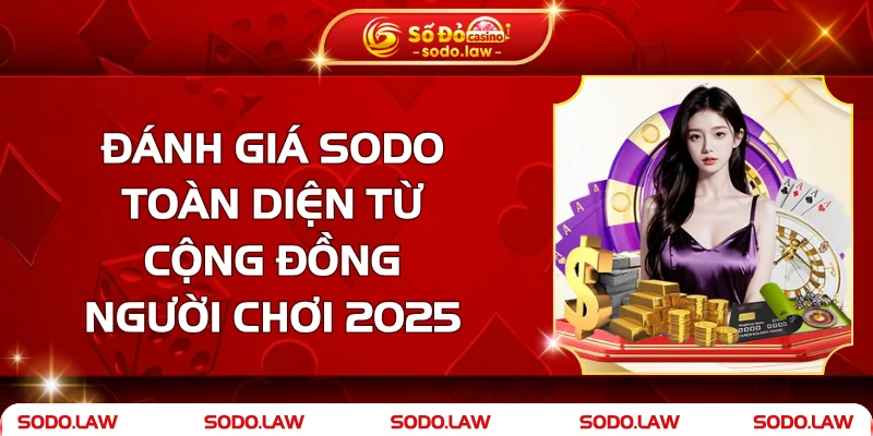 Đánh Giá SODO Toàn Diện Từ Cộng Đồng Người Chơi 2025