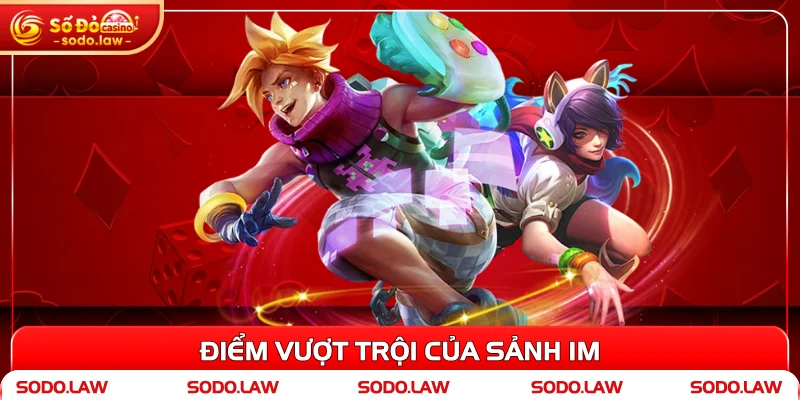 Điểm vượt trội của sảnh IM