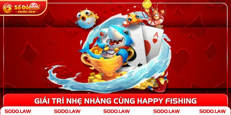 Giải trí nhẹ nhàng cùng Happy Fishing