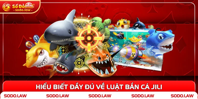 Hiểu biết đầy đủ về luật bắn cá Jili