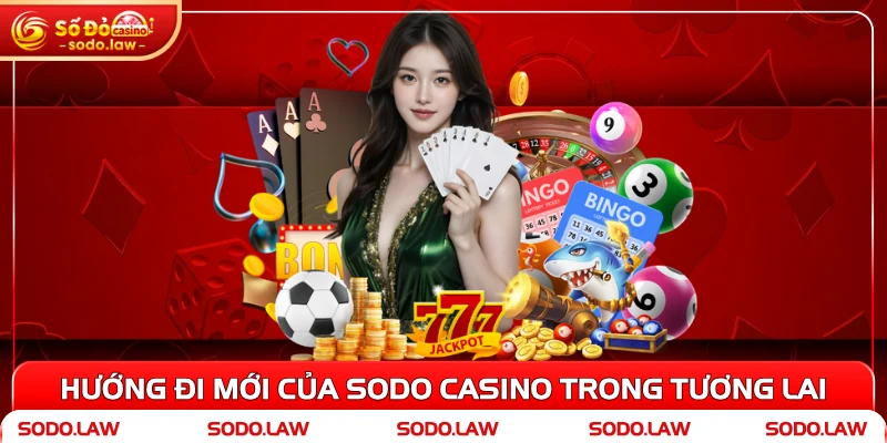 Hướng đi mới của SODO Casino trong tương lai