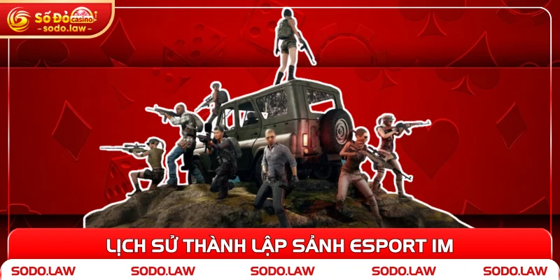 Lịch sử thành lập sảnh esport IM