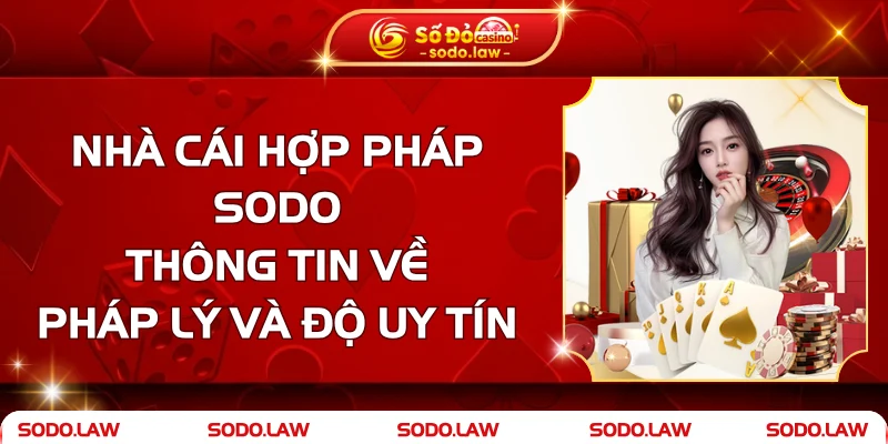 Nhà Cái SODO Hợp Pháp – Thông Tin Về Pháp Lý Và Độ Uy Tín