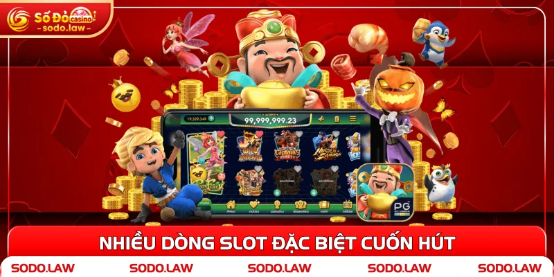 Nhiều dòng slot đặc biệt cuốn hút