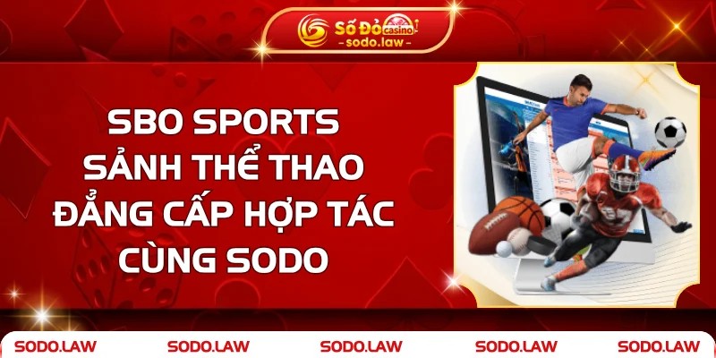SBO Sports - Sảnh Thể Thao Đẳng Cấp Hợp Tác Cùng SODO