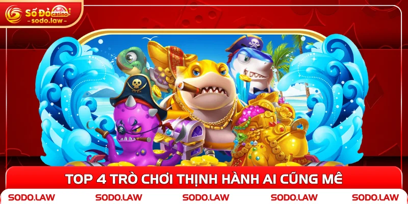 Top 4 trò chơi thịnh hành ai cũng mê