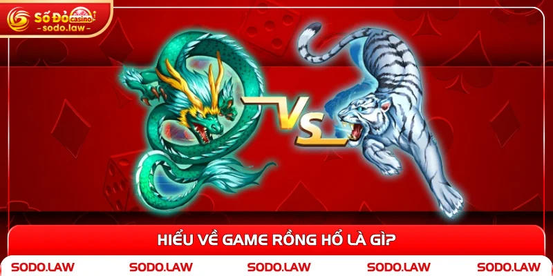 Hiểu về game rồng hổ là gì