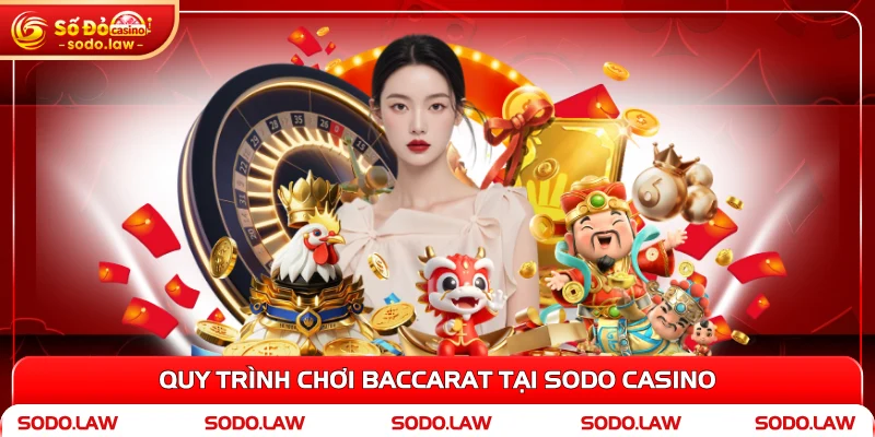 Quy trình chơi Baccarat tại SODO Casino