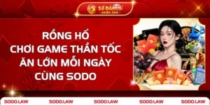 Rồng Hổ - Chơi Game Thần Tốc, Thắng Lớn Mỗi Ngày Cùng SODO