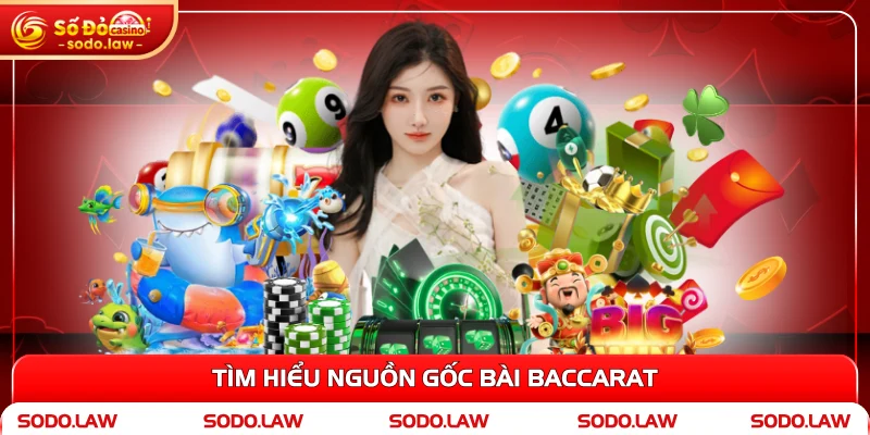 Tìm hiểu nguồn gốc bài Baccarat